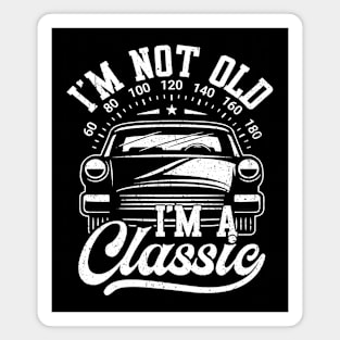 I'm Not Old I'm Classic Funny Car Graphic Magnet